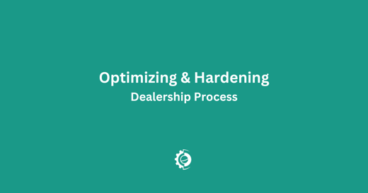 Shaping the Future of Dealerships: Process Optimization & Hardening