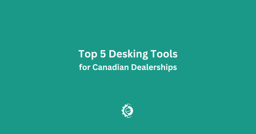 Top 5 Canadian Desking Tools for Automotive Dealerships