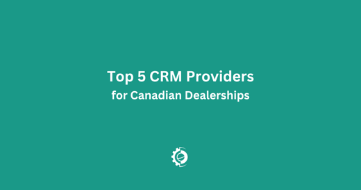 Top 5 Canadian CRM Providers for Automotive Dealerships